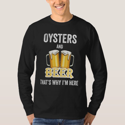 Oesters en bier daarom ben ik hier t-shirt (Voorkant)