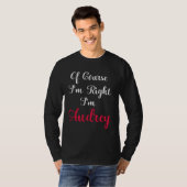 Of Course I am Right I am Audrey T-shirt (Voorkant volledig)