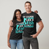 Of Course I Drink Like a Fish Im a Mermaid T-shirt (Unisex)