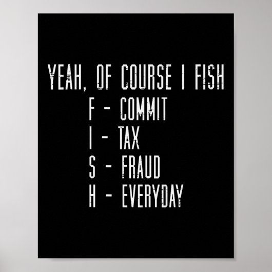 Of Course I Fish Commit Tax Fraud Funny Fishing Me Poster (Voorkant)