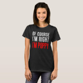 Of Course I m Right I m Poppy  Stubborn Grandpa T-shirt (Voorkant volledig)