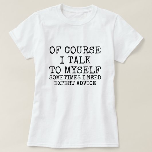 Of Course I Talk to Myself Funny T-Shirt (Design voorkant)