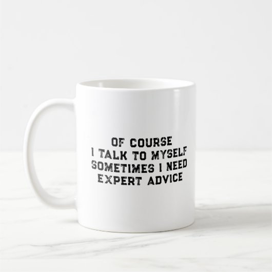 Of Course I Talk To Myself Sometimes I Need Expert Koffiemok (Links)