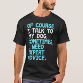 Of Course I Talk To Myself Sometimes I Need Expert T-shirt (Voorkant)