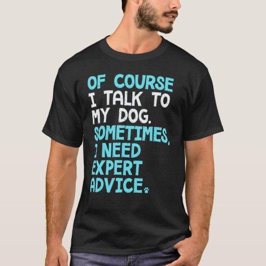 Of Course I Talk To Myself Sometimes I Need Expert T-shirt (Voorkant)