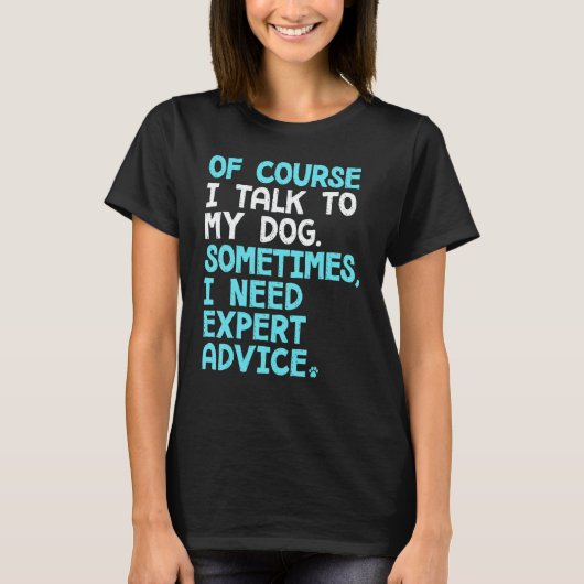 Of Course I Talk To Myself Sometimes I Need Expert T-shirt (Voorkant)