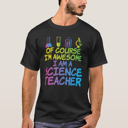 Of Course im awesome im a Science Teacher T-shirt (Voorkant)