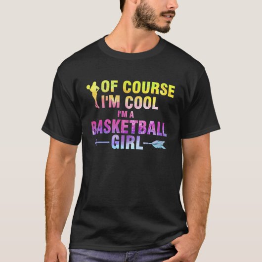 of course I'm cool I'm a basketball girl basketbal T-shirt (Voorkant)