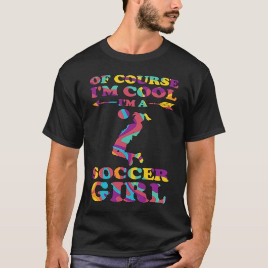 of course I'm cool I'm a soccer girl soccer T-shirt (Voorkant)