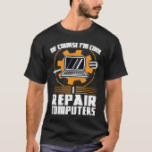 of course I'm cool repair computers tech support T-shirt (Voorkant)