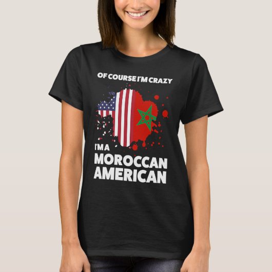 of course I'm crazy I'm a moroccan american Morocc T-shirt (Voorkant)