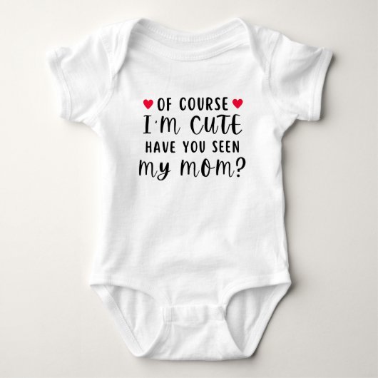 Of Course I'm Cute Have You Seen My Mom Funny Romper (Voorkant)