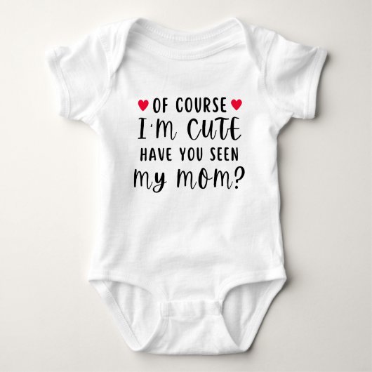 Of Course I'm Cute Have You Seen My Mom Romper (Voorkant)