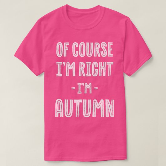 Of Course Im Right Im Autumn Funny Name Humor Nick T-shirt (Design voorkant)