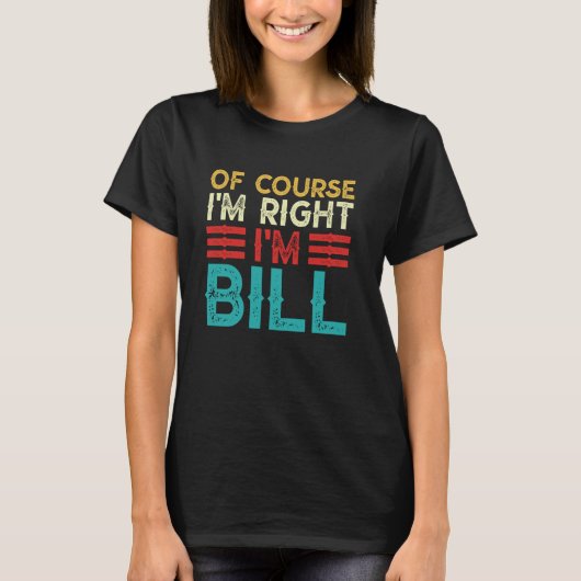 OF COURSE I'M RIGHT I'M BILL Shirt Funny Christmas (Voorkant)