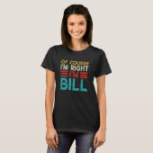 OF COURSE I'M RIGHT I'M BILL Shirt Funny Christmas (Voorkant volledig)