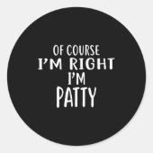 Of Course I'm Right, I'm Patty Novelty Humor  Ronde Sticker (Voorkant)