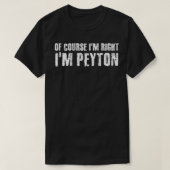 OF COURSE I'M RIGHT I'M PEYTON Funny Personalized  T-shirt (Design voorkant)