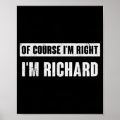 Of Course I'm Right I'm Richard - Funny Richard Na Poster (Voorkant)