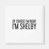 Of Course I'm Right I'm Shelby Name Funny Christma Magneet (Voorkant)