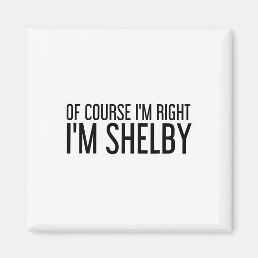 Of Course I'm Right I'm Shelby Name Funny Christma Magneet (Voorkant)