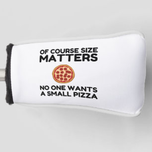 Of Course Size Matters No One Wants A Small Pizza. Golfheadcover