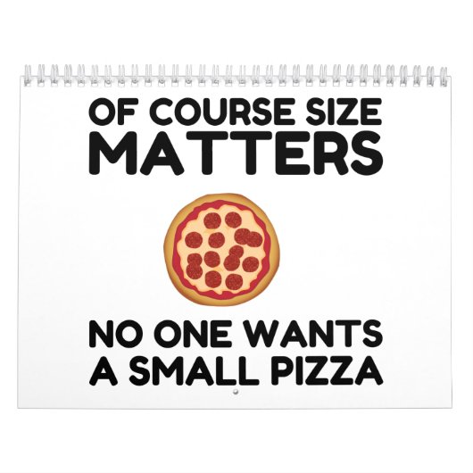 Of Course Size Matters No One Wants A Small Pizza. Kalender (Hoes)