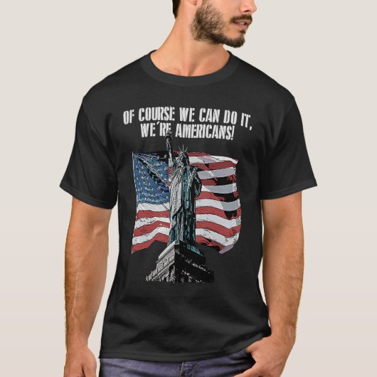 Of Course We Are Americans USA Independence Americ T-shirt (Voorkant)