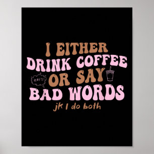 Of ik Drink koffie of zeg slechte woorden JK ik ni Poster