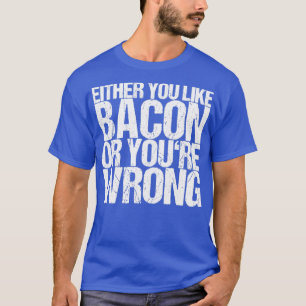 Of je houdt van Bacon of je fout T-shirt