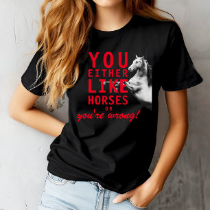 Of je houdt van paarden of je hebt het mis! t-shirt