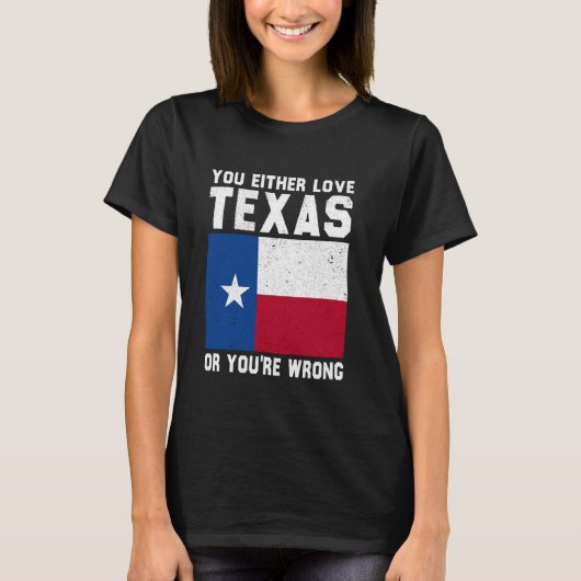 Of je houdt van Texas, of je hebt het mis T-shirt (Voorkant)
