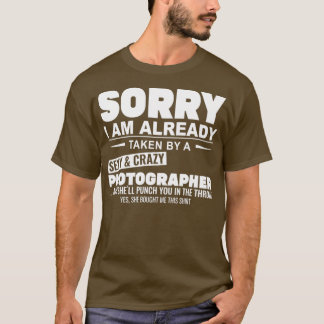 of sorry Im Already Taken By A Sexy And Crazy Phot T-shirt