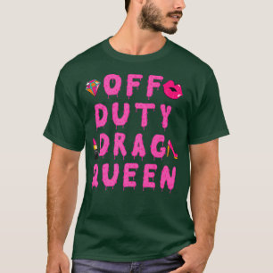 Off Duty Drag Queen T-shirt