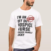 Off Duty Hospice Nurse Grappig Cadeau T-shirt (Voorkant)