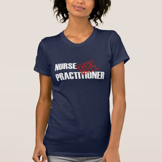 OFF DUTY NURSE PRACTITIONER T-SHIRT (Voorkant)