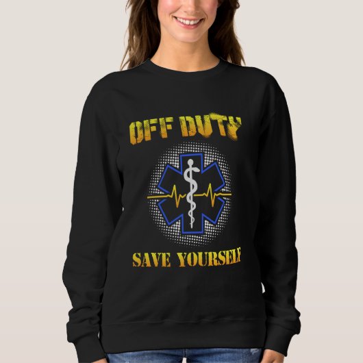 Off Duty Save Yourself 911 Ems Emt Paramedic Trui (Voorkant)