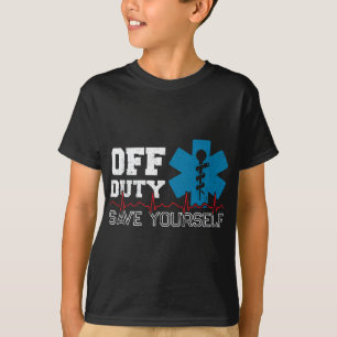 Off Duty Save Yourself - EMT Paramedic - Medical E T-shirt