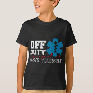 Off Duty Save Yourself - EMT Paramedic - Medical E T-shirt