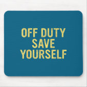 Off Duty Save Yourself Funny Humorous Quote  Muismat (Voorkant)