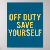Off Duty Save Yourself Funny Humorous Quote  Poster (Voorkant)