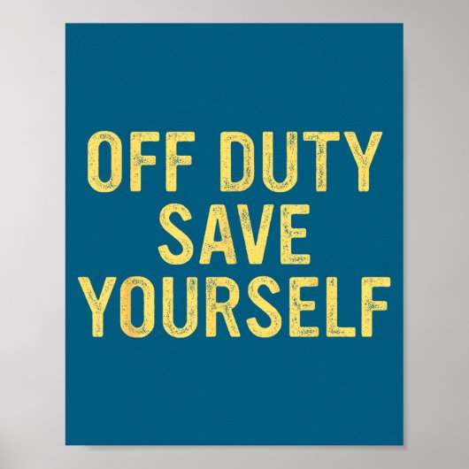 Off Duty Save Yourself Funny Humorous Quote  Poster (Voorkant)