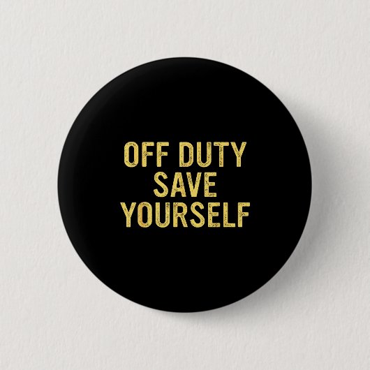 Off Duty Save Yourself Funny Humorous Quote  Ronde Button 5,7 Cm (Voorkant)