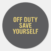 Off Duty Save Yourself Funny Humorous Quote  Ronde Sticker (Voorkant)
