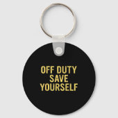 Off Duty Save Yourself Funny Humorous Quote  Sleutelhanger (Voorkant)