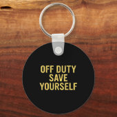 Off Duty Save Yourself Funny Humorous Quote Sleutelhanger (Voorkant)