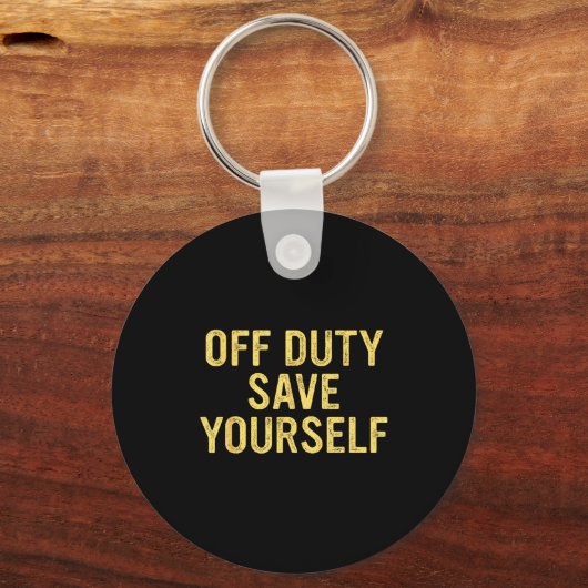 Off Duty Save Yourself Funny Humorous Quote  Sleutelhanger (Voorkant)