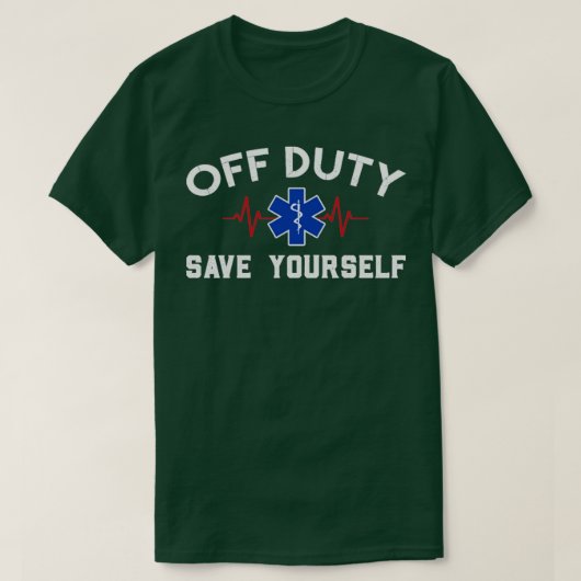 Off Duty Save Yourself-verpleegkundige Medical Par T-shirt (Design voorkant)