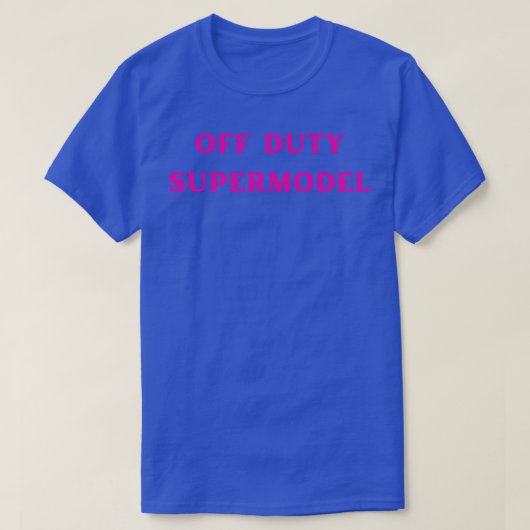 Off-duty supermodel t-shirt (Design voorkant)