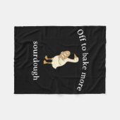 Off To Bake More Sourdough, Funny Sourdough Bread Fleece Deken (Voorkant (Horizontaal))